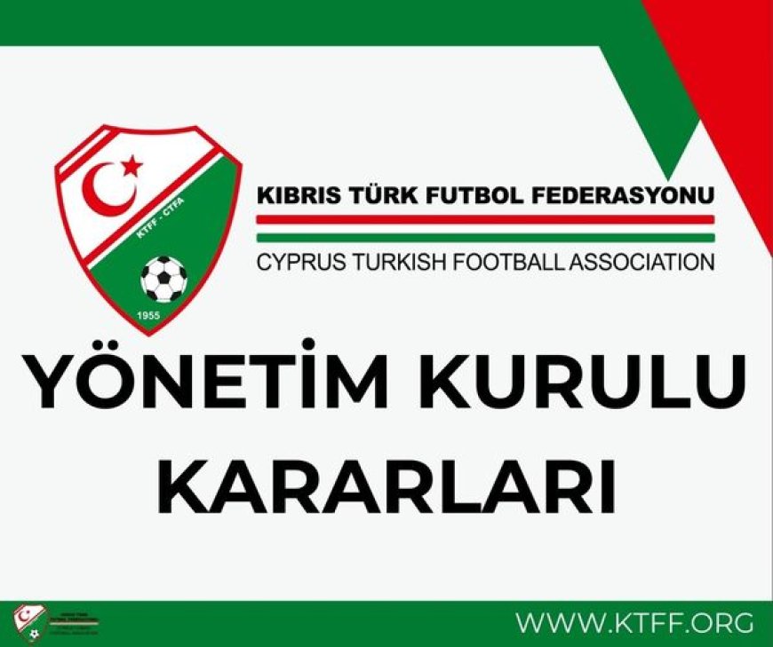 KTFF YÖNETİM KURULU’NDAN YENİ KARARLAR